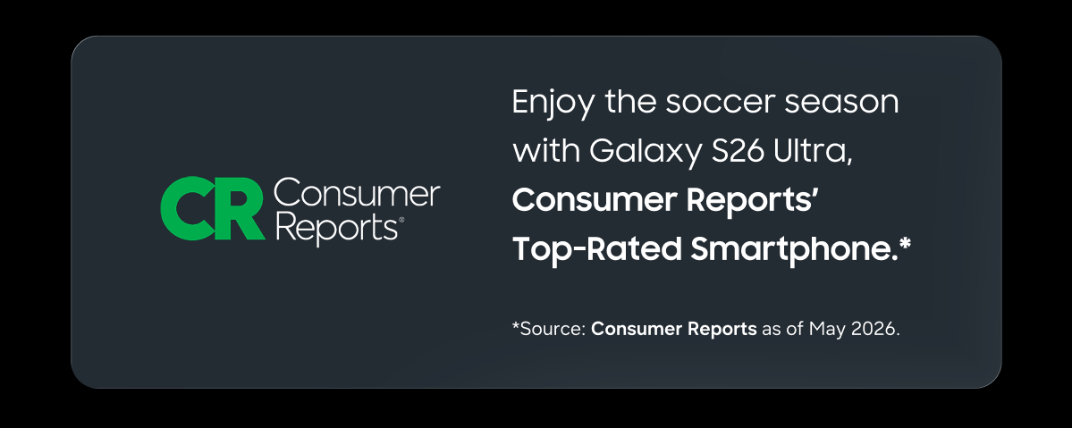 Enjoy the soccer season with Galaxy S26 Ultra, Consumer Reports’ Top-Rated Smartphone.*