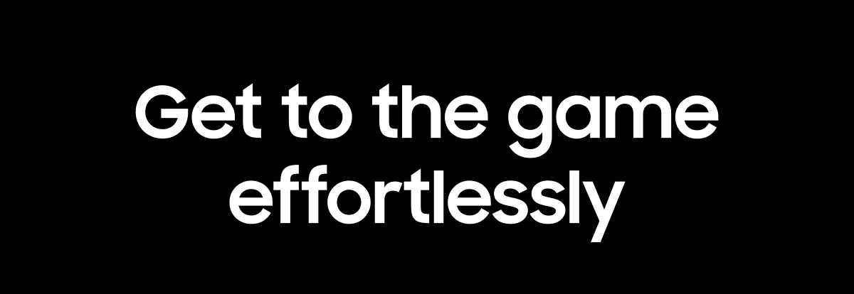 Get to the game effortlessly