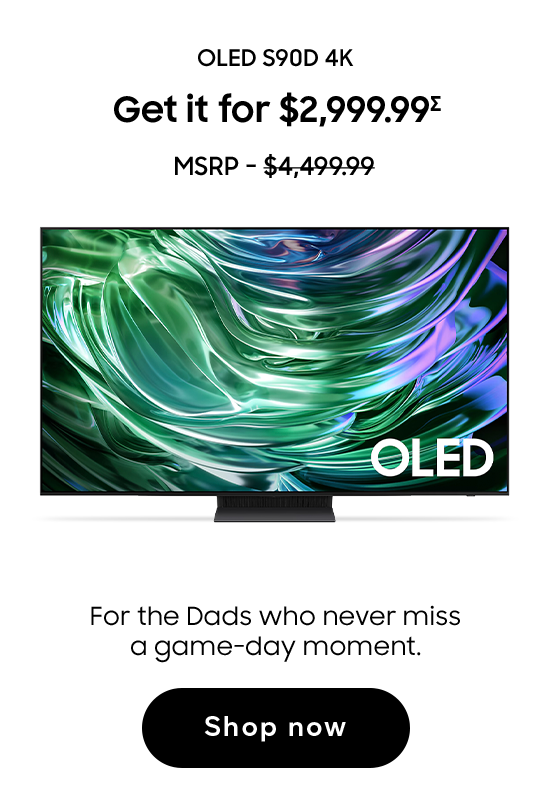 OLED S90D 4K | Get it for $2,999.99 (Σ) | MSRP - $4,499.99 | For the Dads who never miss a game-day moment. | Shop now
