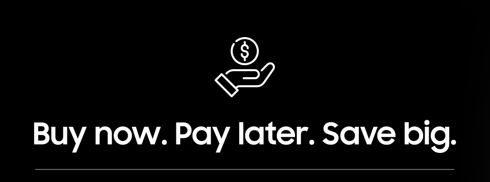 Buy now. Pay later. Save big.