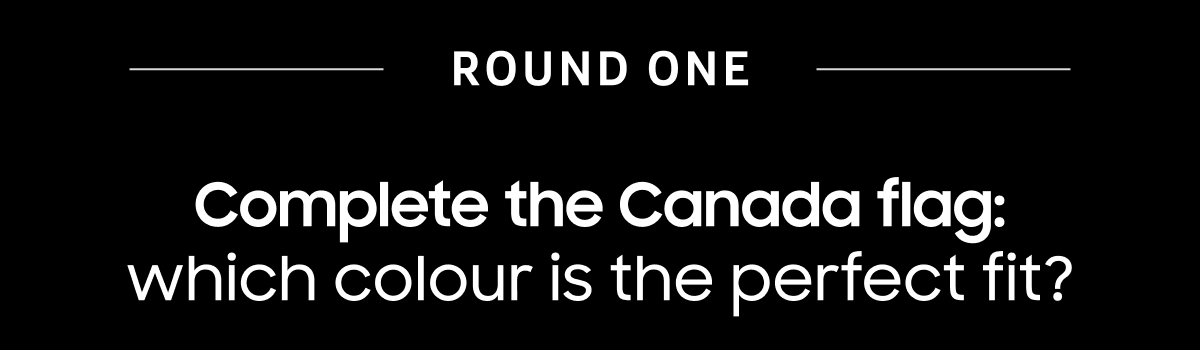Round One | Complete the Canada flag: