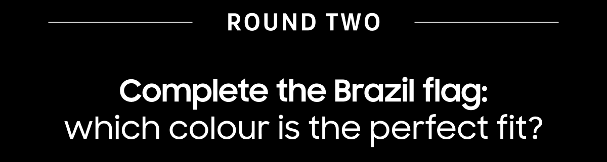 Round Two | Complete the Brazil flag: