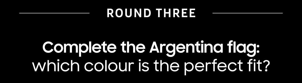 Round Three | Complete the Argentina flag: