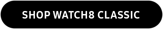 SHOP WATCH8 CLASSIC