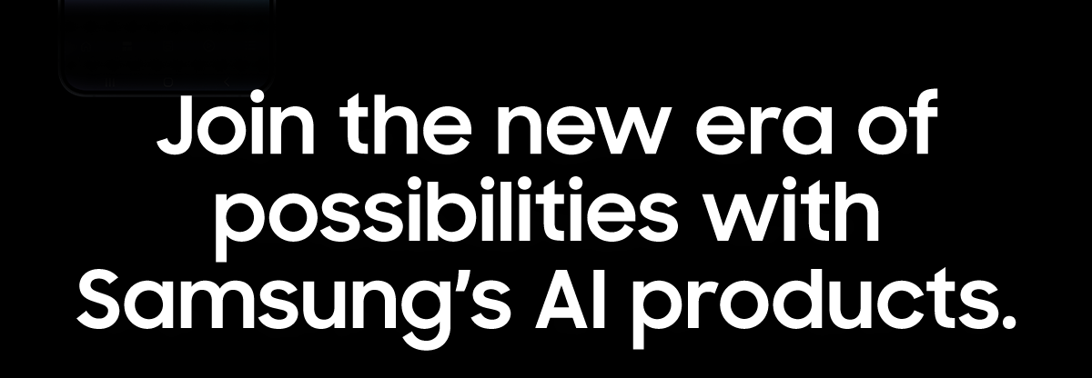 Join the new era of possibilities with Samsung’s AI products
