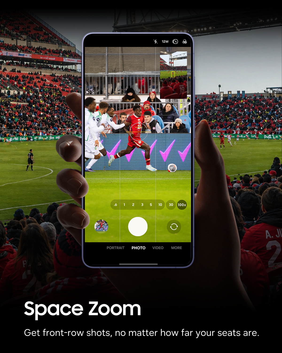 Space Zoom | Get front-row shots, no matter how far away your seats are.