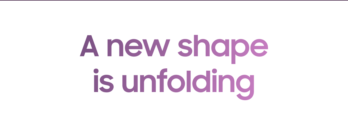 A new shape is unfolding