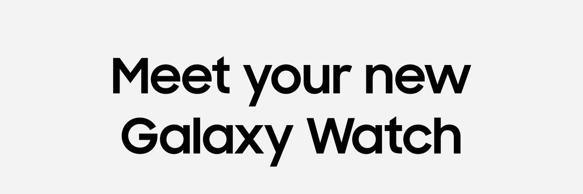 Meet your new Galaxy Watch