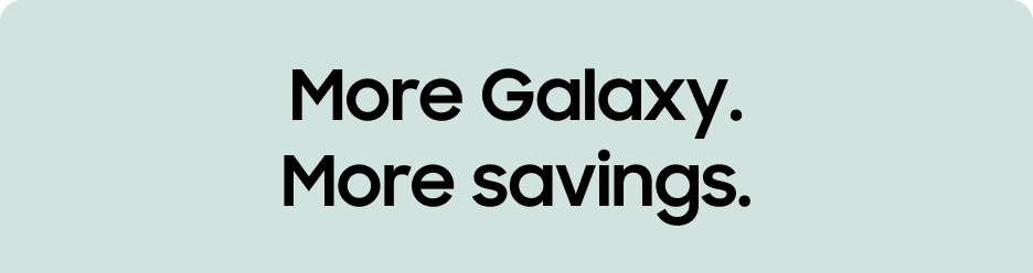 More Galaxy. More savings.