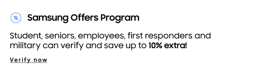 Samsung Offers Program | Students, seniors, employees, first responders, and military can verify and save up to 5% extra!(Ж) | Verify now