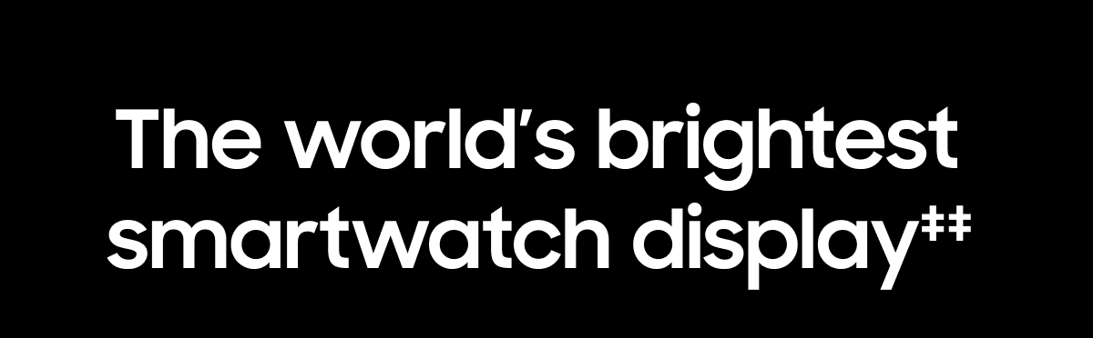 The world’s brightest smartwatch display‡‡