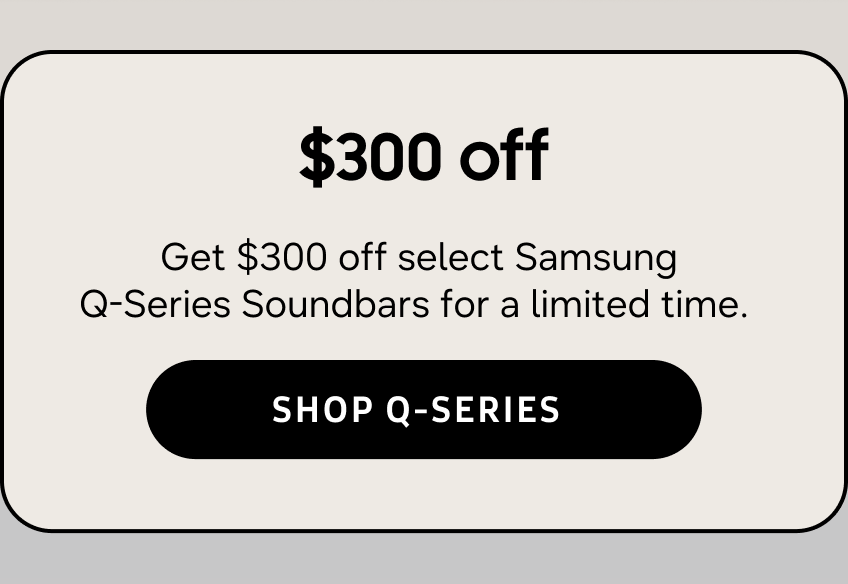 $300 off | Get $300 off select Samsung Q-Series Soundbars for a limited time. | Shop Q-Series