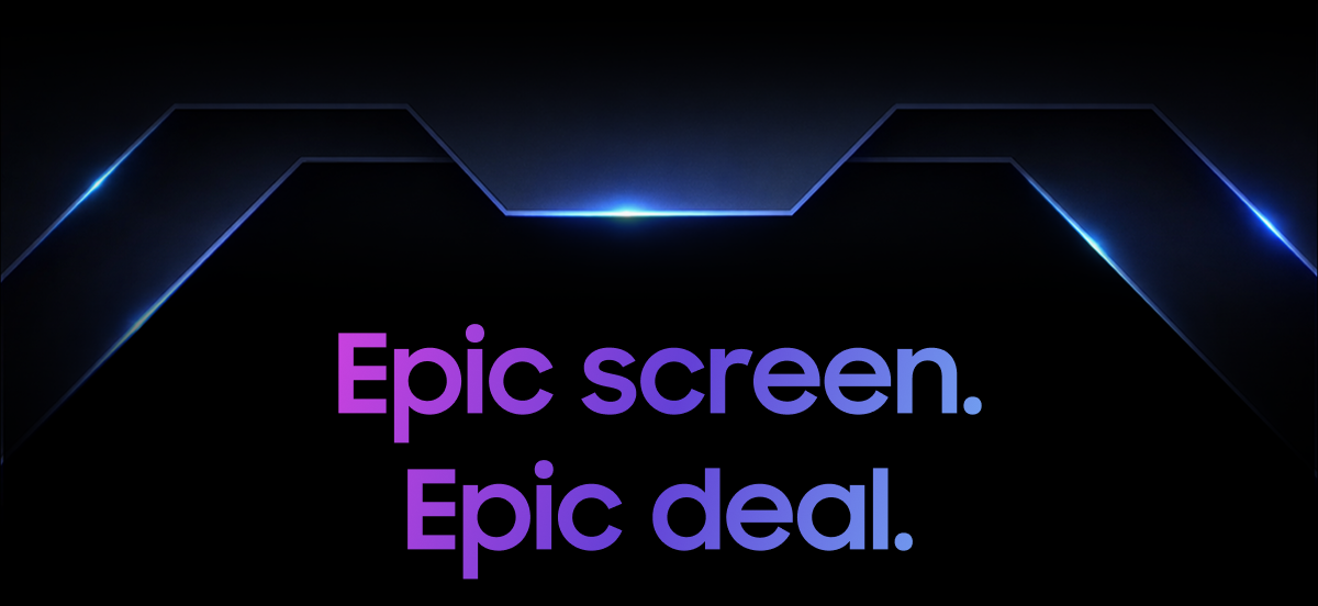 Epic screen. Epic deal.