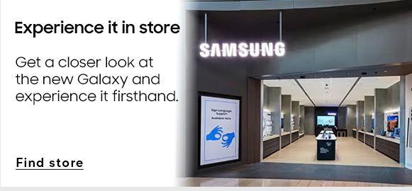 Experience it in store | Get a closer look at the new Galaxy and experience it firsthand | Find store