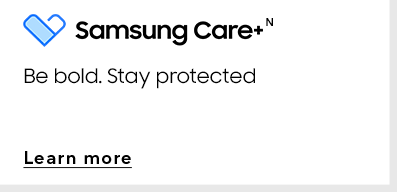 Samsung Care+ | Be bold. Stay protected | LEARN MORE