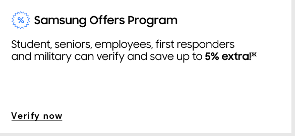Samsung Offers Program | Students, seniors, employees, first responders, and military can verify and save up to 5% extra(Ж) | Verify now