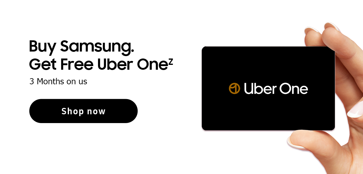 Buy Samsung. Get free Uber One (Z) | Shop now