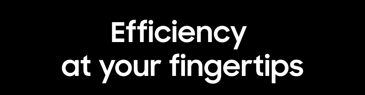 Efficiency at your fingertips