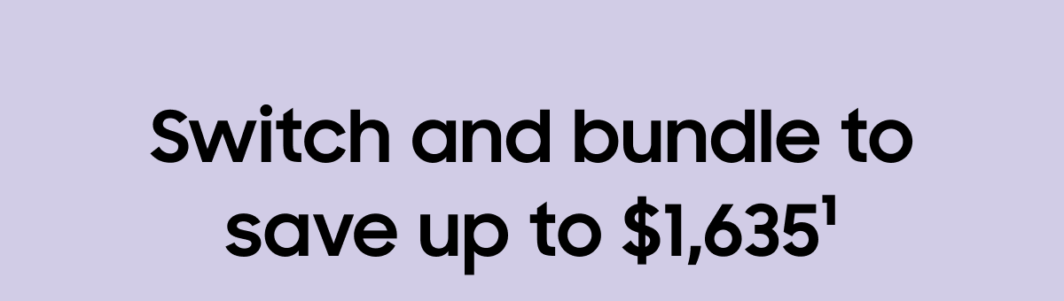 Switch and bundle to save up to $1,635(1)