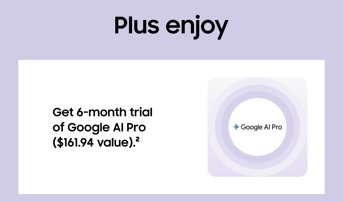 Plus enjoy | Get 6-month trial of Google AI Pro ($161.94 value).(2)