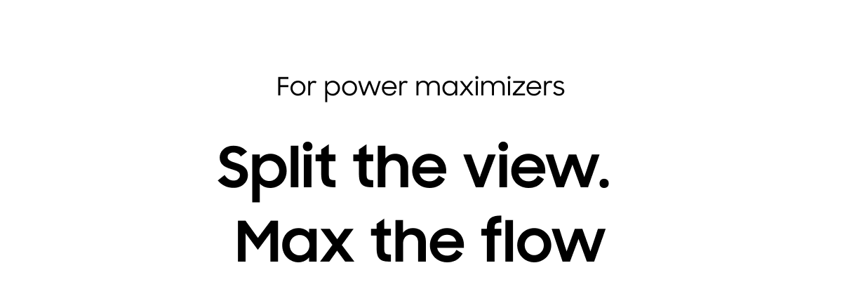 For power maximizers | Split the view. Max the flow