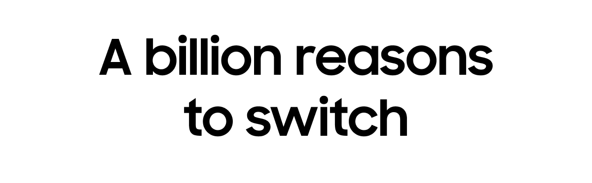 A billion reasons to switch
