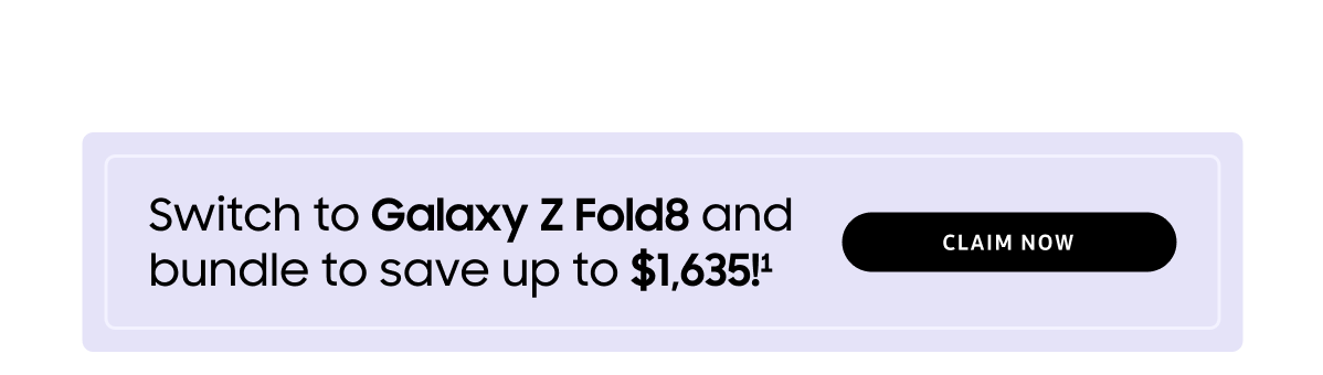 Switch to Galaxy Z Fold8 and bundle to save up to $1,635!(1)