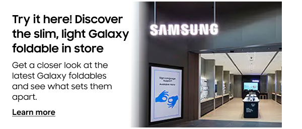 Try it here!
Discover the slim, light Galaxy foldable in store 