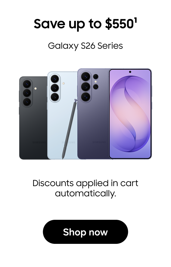 Save up to $550(1)
Galaxy S26 Series