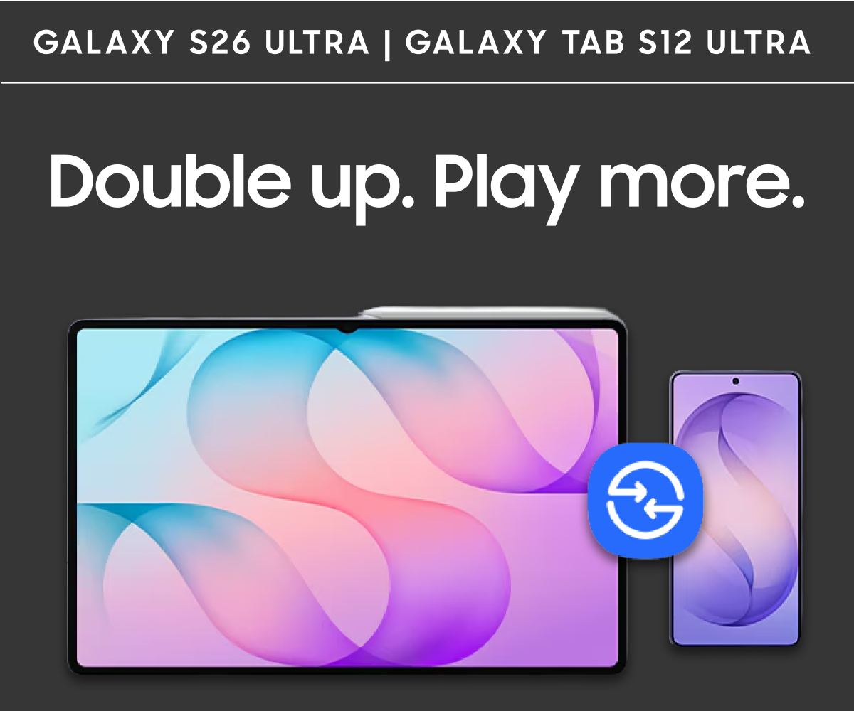 Galaxy S26 Ultra | Galaxy Tab S12 Ultra | Double up. Play more.
