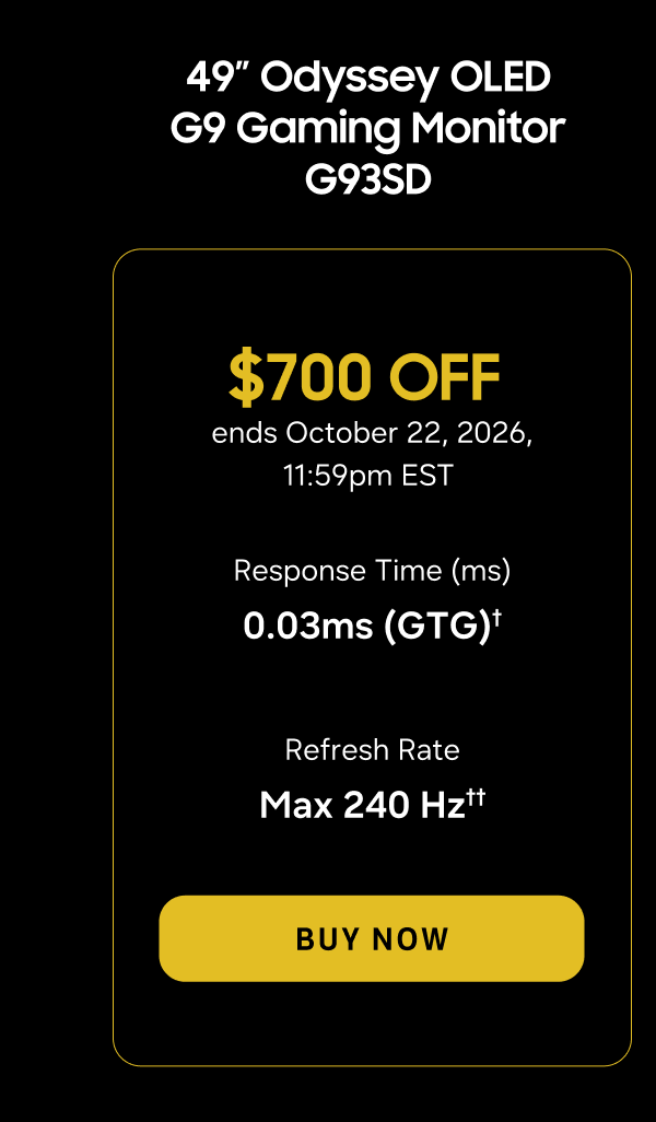 49” Odyssey OLED G9 Gaming Monitor G93SC | $700 OFF | ends October 22, 2026, 11:59pm EST | BUY NOW