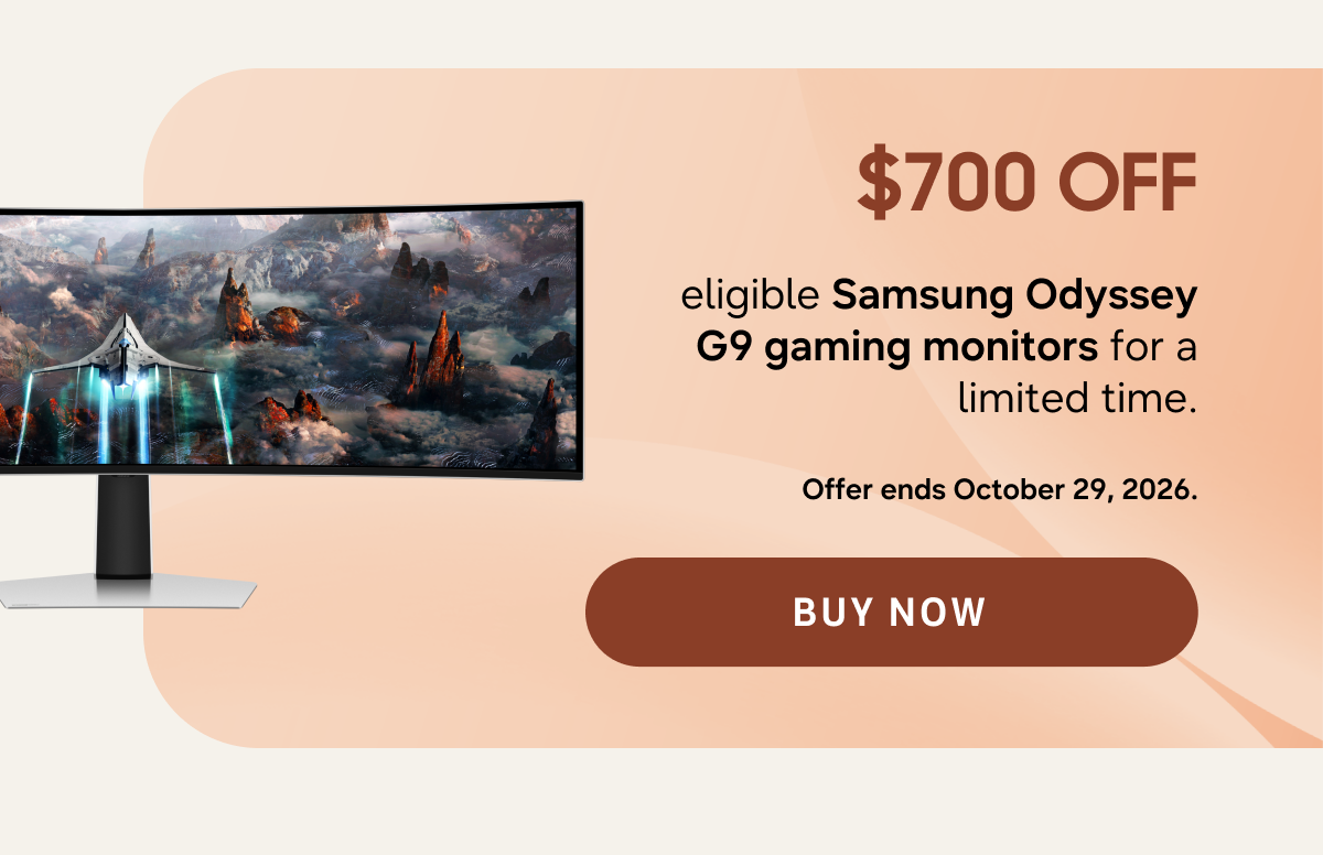 $700 OFF
eligible Samsung Odyssey G9 gaming monitors for a limited time. ‡‡