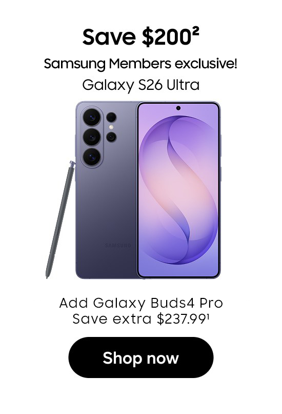 Galaxy S26 Ultra | Save $200 | Samsung Members exclusive! | Add Galaxy Buds4 Pro | Save extra $237.99 | Shop now