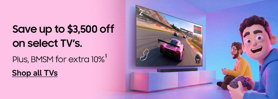 Save up to $3,500 off on select TVs. Plus, BMSM for extra 10% | Shop all TVs