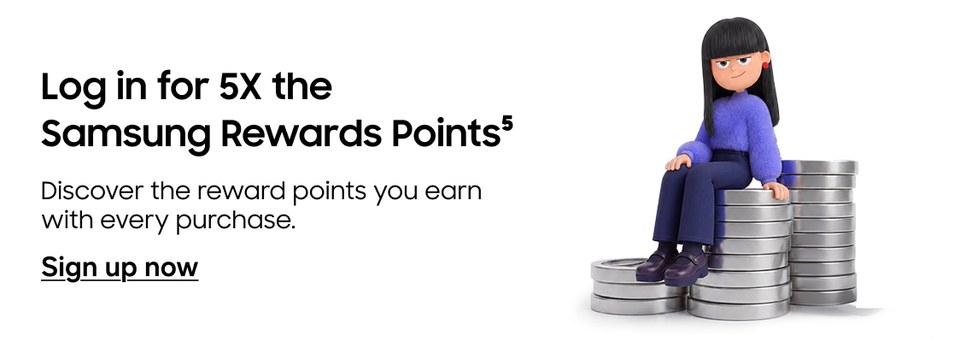 Log in for 5X the Samsung Rewards Points | Discover the reward points you earn with every purchase. | Sign up now