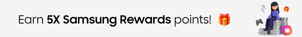 Earn 5X Samsung Rewards points!