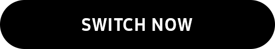 SWITCH NOW