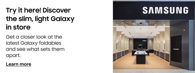 Try it here! Discover the slim, light Galaxy in store | Get a closer look at the latest Galaxy foldables and see what sets them apart. | Learn more