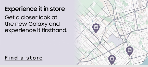 Experience it in store | Get a closer look at the new Galaxy and experience it firsthand. | Find store