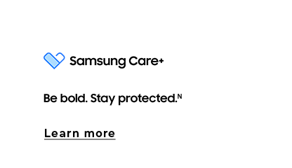 Samsung Care+ (N) | Be bold. Stay protected | Learn more