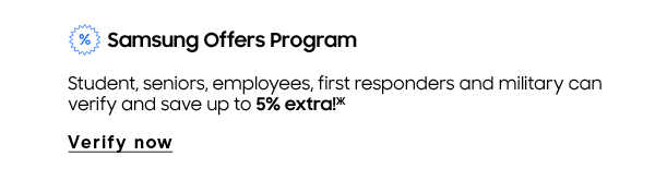 Samsung Offers Program | Students, seniors, employees, first responders, and military can verify and save up to 5% extra! (Ж) | Verify now